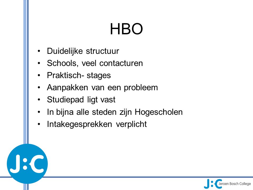 HBO Duidelijke structuur Schools, veel contacturen Praktisch- stages