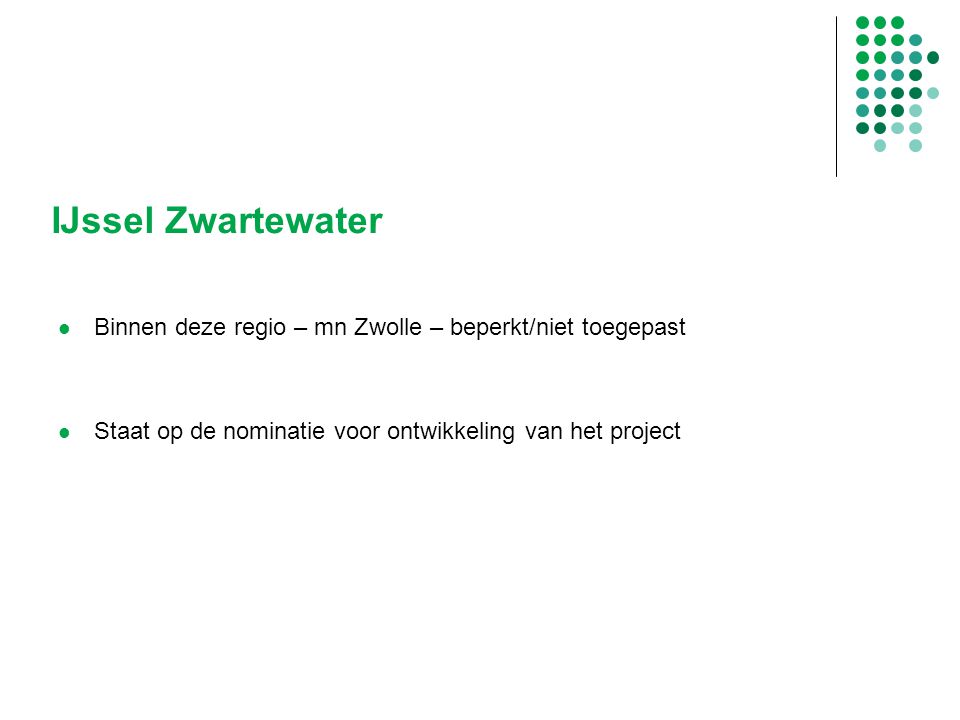 IJssel Zwartewater Binnen deze regio – mn Zwolle – beperkt/niet toegepast.