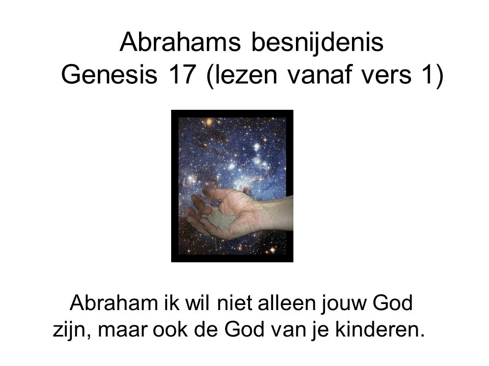 Abrahams besnijdenis Genesis 17 (lezen vanaf vers 1)