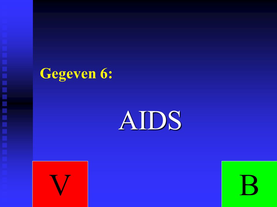 Gegeven 6: AIDS V B
