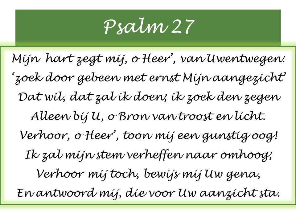 Psalm 27 Mijn hart zegt mij, o Heer’, van Uwentwegen: