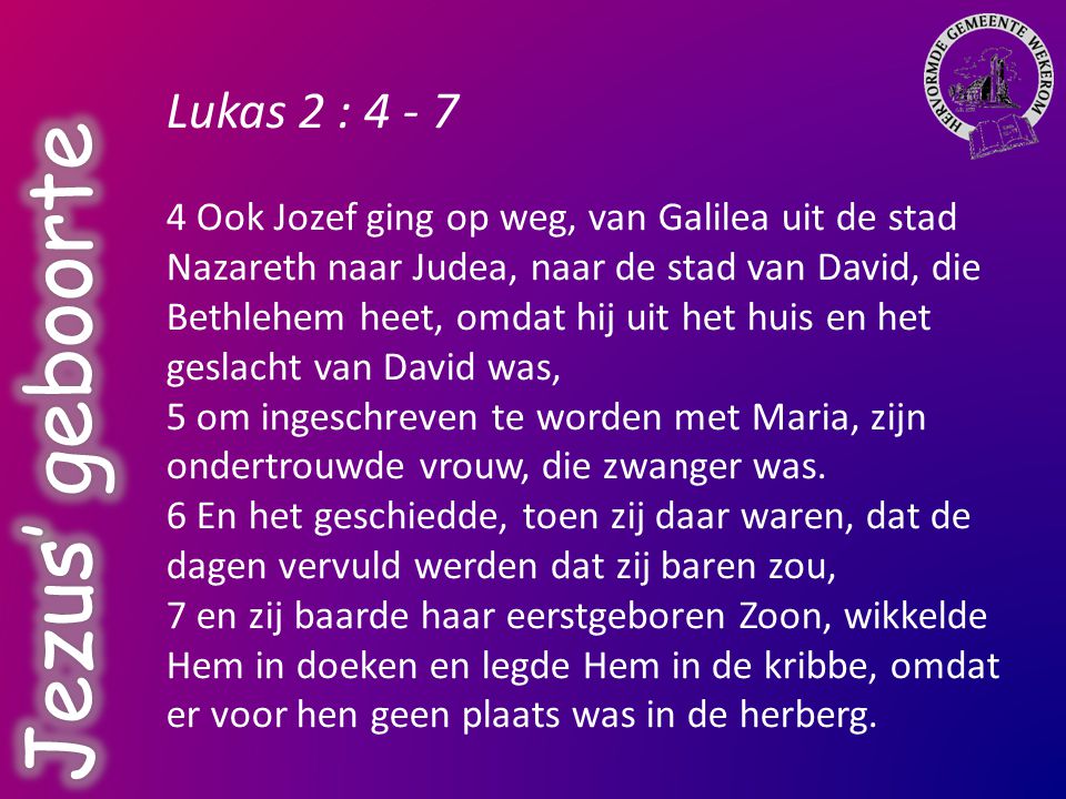 Jezus’ geboorte Lukas 2 : 4 - 7