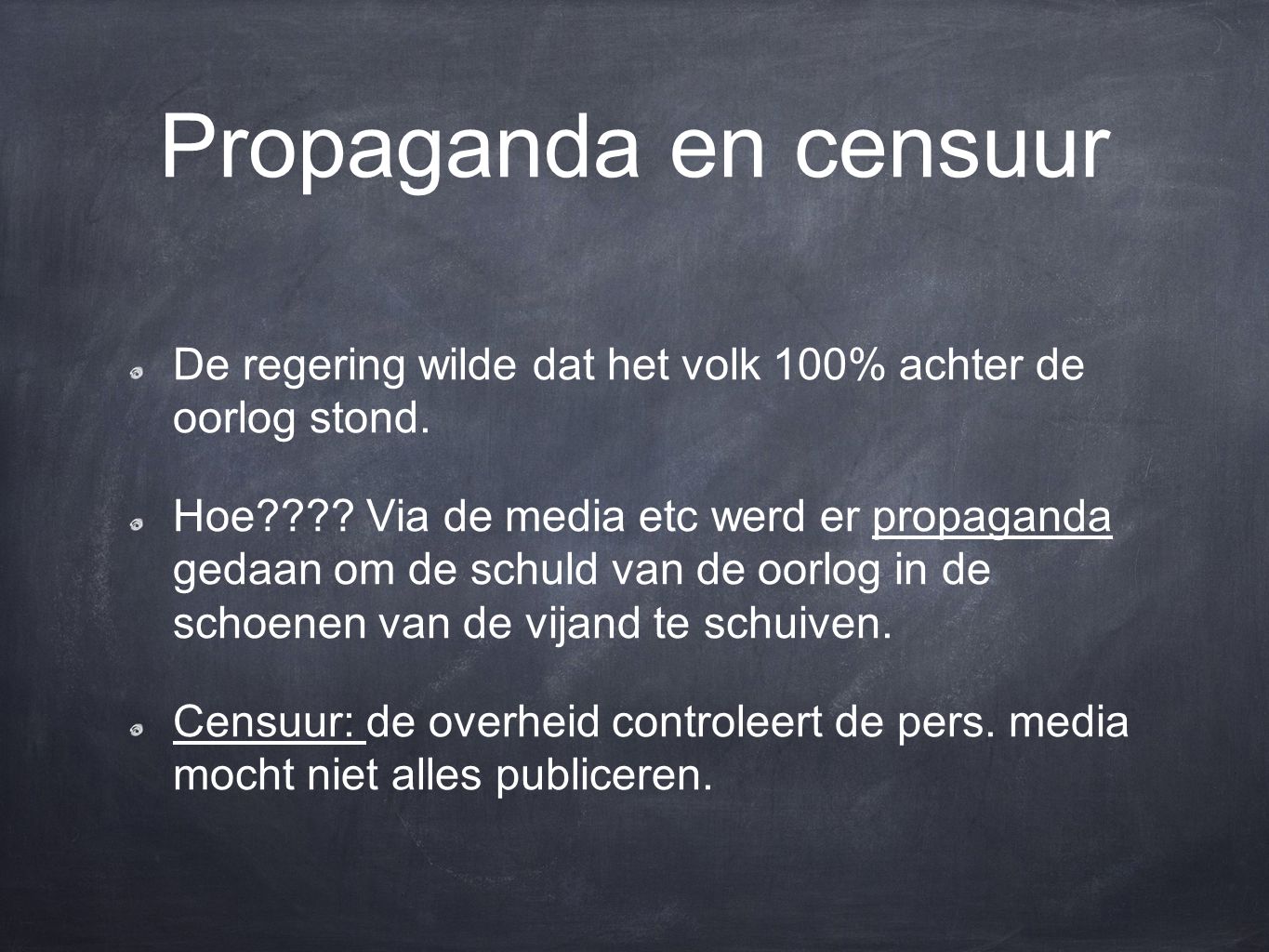 Propaganda en censuur De regering wilde dat het volk 100% achter de oorlog stond.