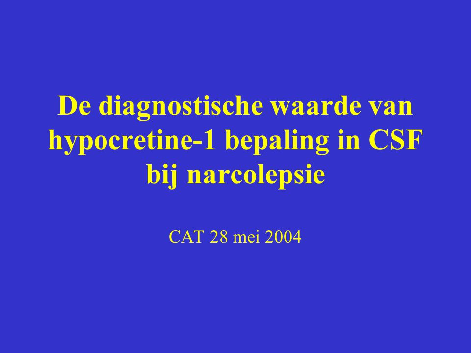 De diagnostische waarde van hypocretine-1 bepaling in CSF bij narcolepsie CAT 28 mei 2004