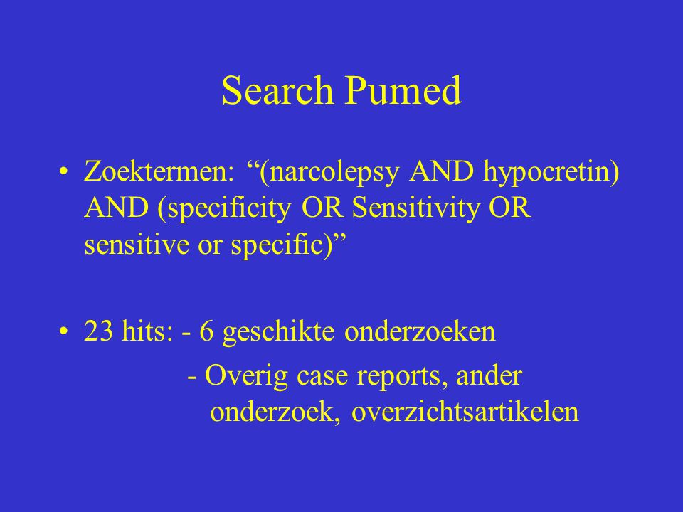 Search Pumed Zoektermen: (narcolepsy AND hypocretin) AND (specificity OR Sensitivity OR sensitive or specific)
