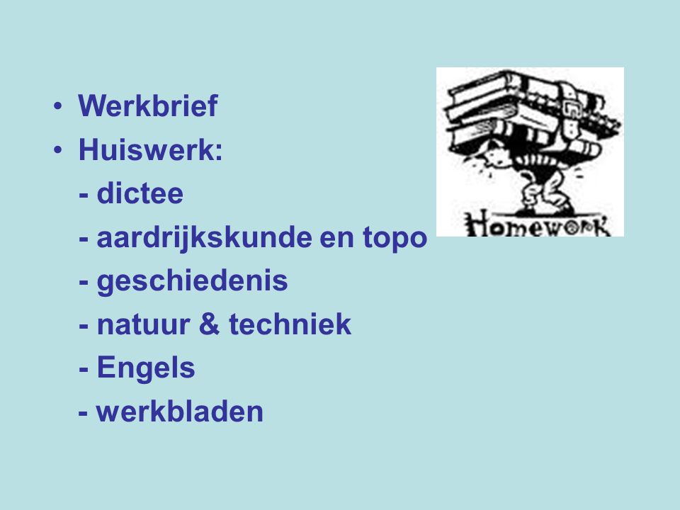 Werkbrief Huiswerk: - dictee. - aardrijkskunde en topo. - geschiedenis. - natuur & techniek. - Engels.