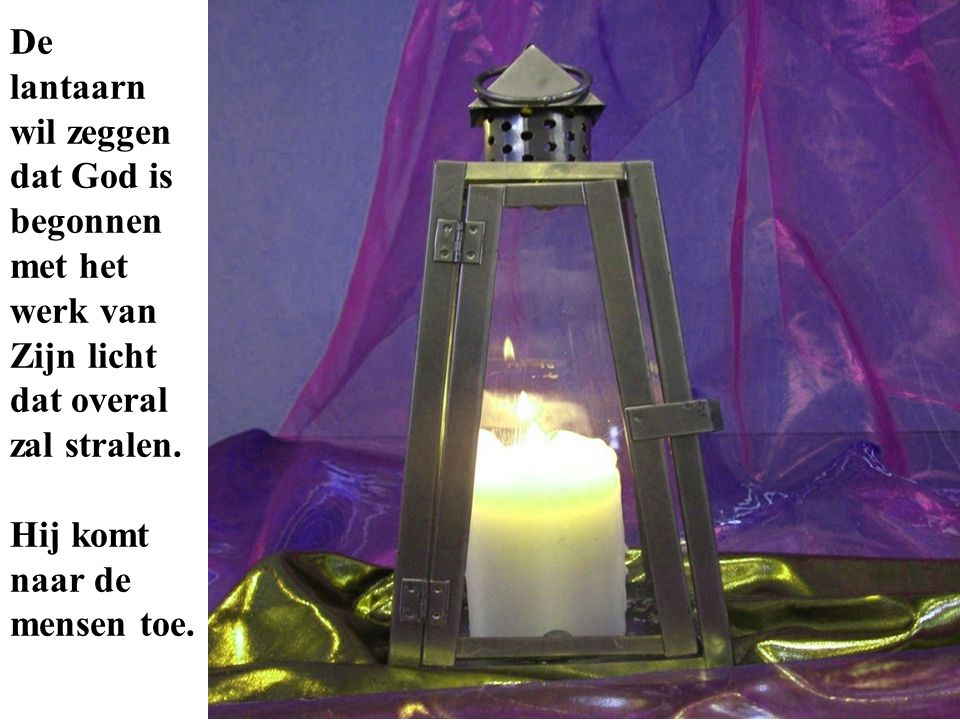 De lantaarn wil zeggen dat God is begonnen met het werk van Zijn licht dat overal zal stralen.