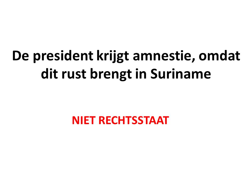 De president krijgt amnestie, omdat dit rust brengt in Suriname
