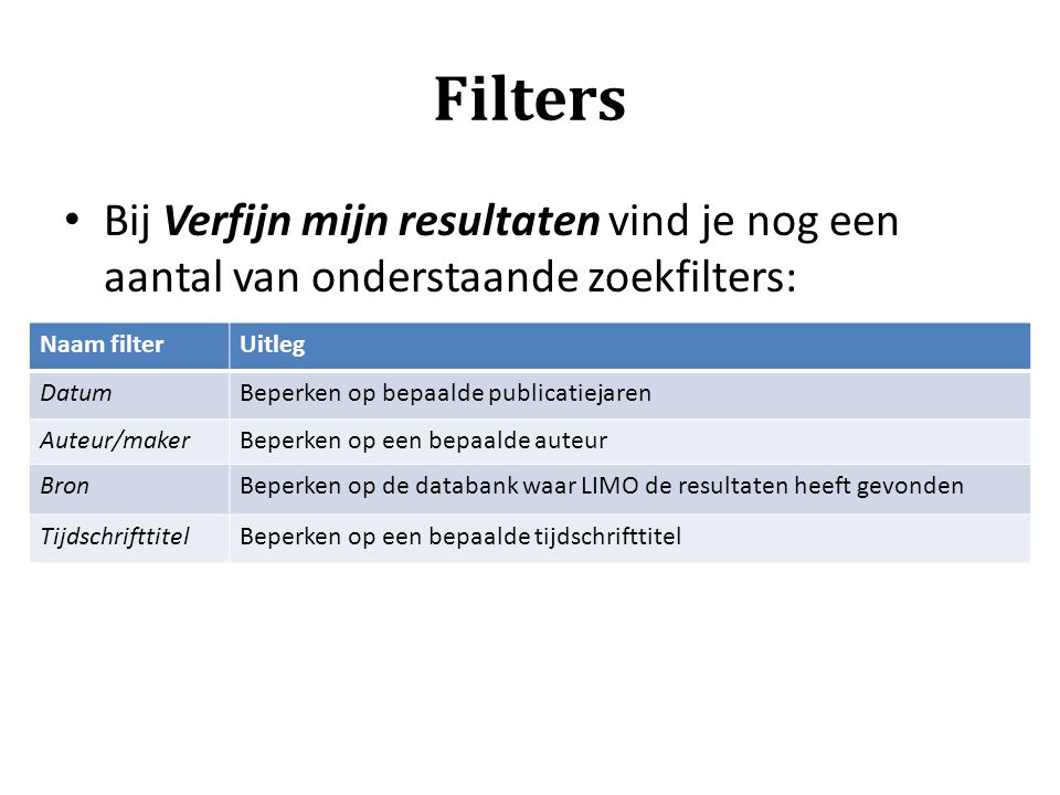 Filters Bij Verfijn mijn resultaten vind je nog een aantal van onderstaande zoekfilters: Naam filter.