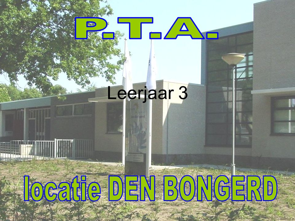 P.T.A. Leerjaar 3 locatie DEN BONGERD
