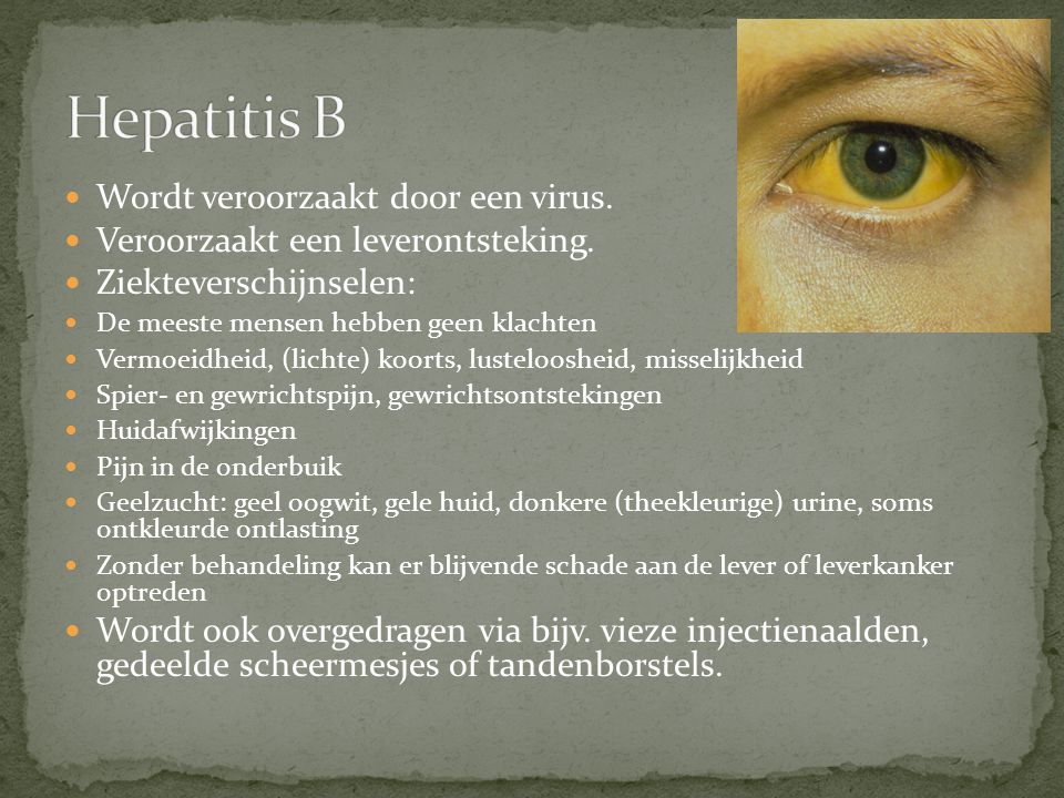 Hepatitis B Wordt veroorzaakt door een virus.