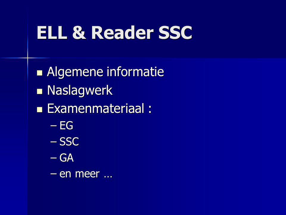 ELL & Reader SSC Algemene informatie Naslagwerk Examenmateriaal : EG