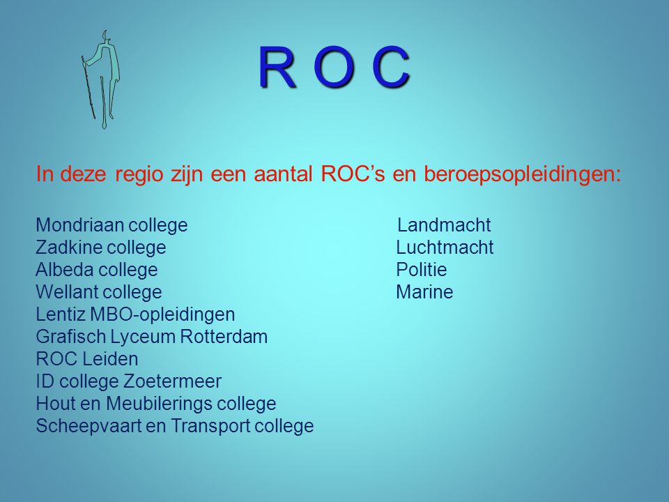 R O C In deze regio zijn een aantal ROC’s en beroepsopleidingen: