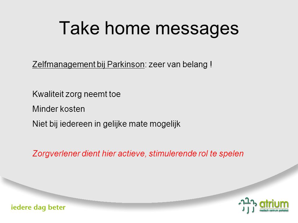 Take home messages Zelfmanagement bij Parkinson: zeer van belang !