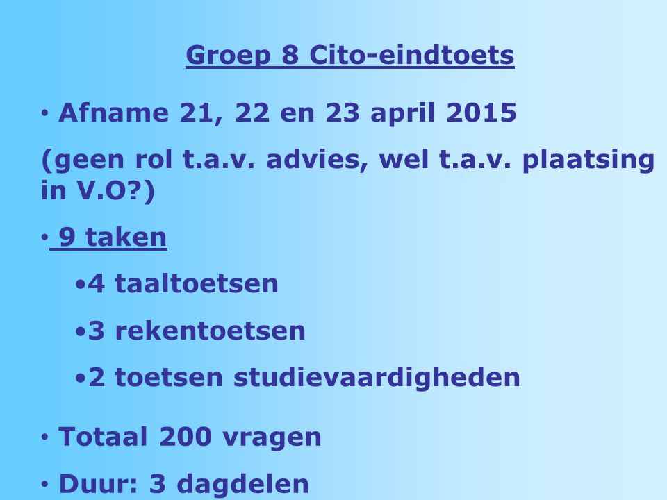 Groep 8 Cito-eindtoets Afname 21, 22 en 23 april (geen rol t.a.v. advies, wel t.a.v. plaatsing in V.O )