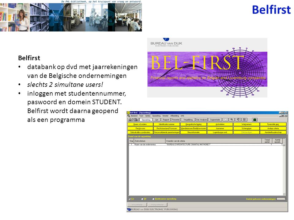 Belfirst Belfirst. databank op dvd met jaarrekeningen van de Belgische ondernemingen. slechts 2 simultane users!