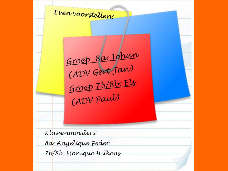 Groep 8a: Johan (ADV Gert-Jan) Groep 7b/8b: Els (ADV Paul)