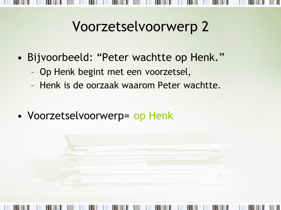 Voorzetselvoorwerp 2 Bijvoorbeeld: Peter wachtte op Henk.
