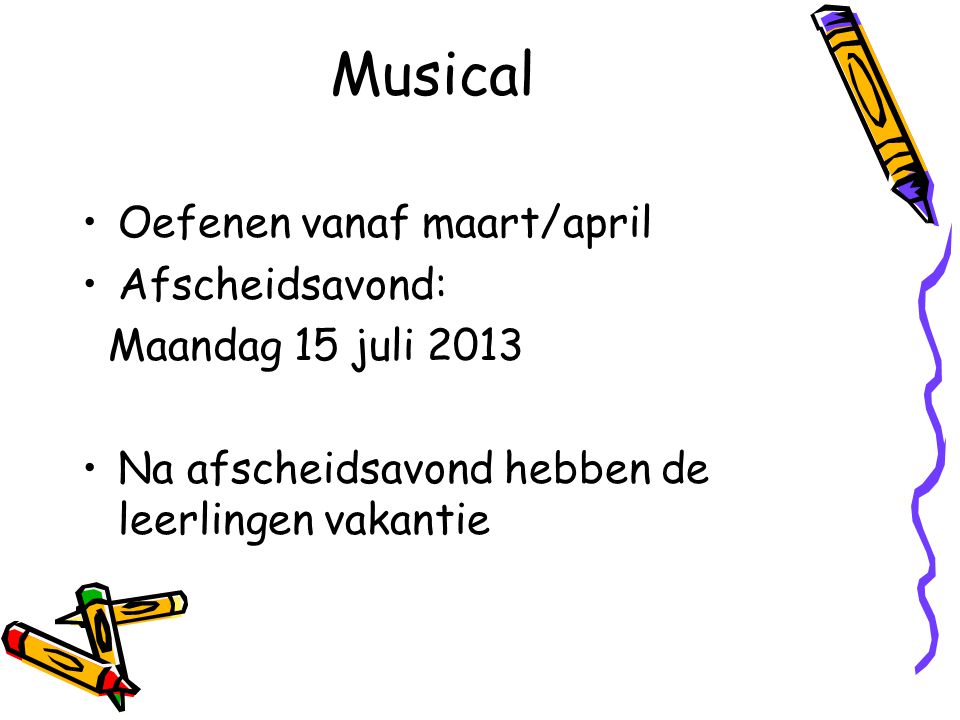 Musical Oefenen vanaf maart/april Afscheidsavond: Maandag 15 juli 2013