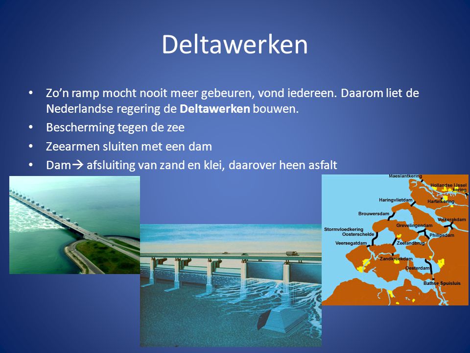 Deltawerken Zo’n ramp mocht nooit meer gebeuren, vond iedereen. Daarom liet de Nederlandse regering de Deltawerken bouwen.
