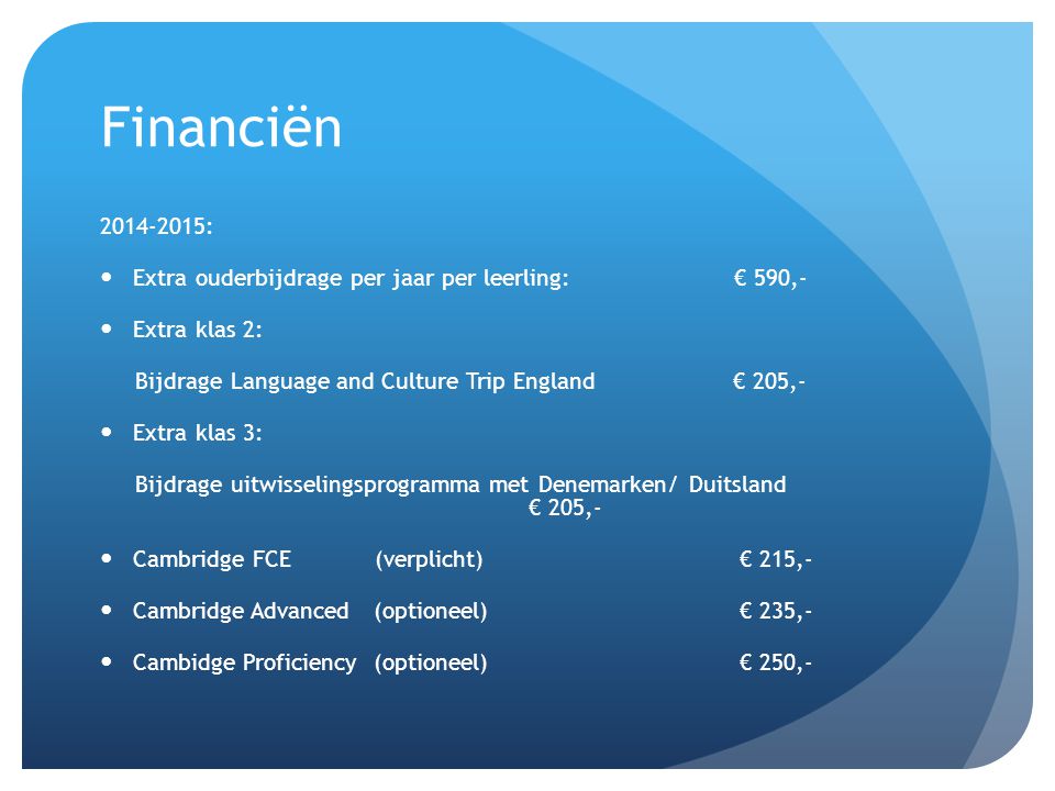 Financiën : Extra ouderbijdrage per jaar per leerling: € 590,- Extra klas 2: