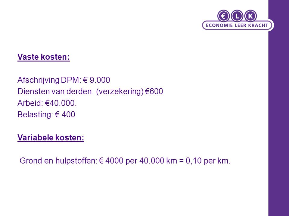 Vaste kosten: Afschrijving DPM: € Diensten van derden: (verzekering) €600. Arbeid: €