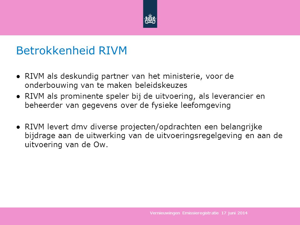 Betrokkenheid RIVM RIVM als deskundig partner van het ministerie, voor de onderbouwing van te maken beleidskeuzes.