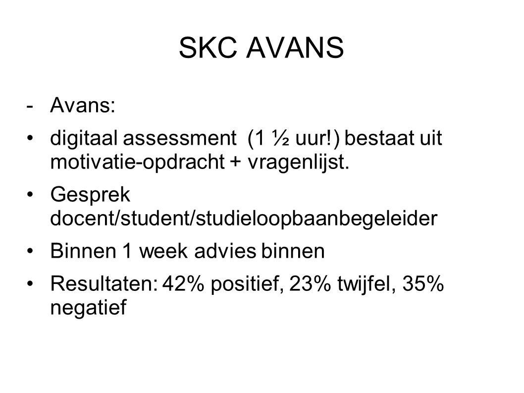 SKC AVANS Avans: digitaal assessment (1 ½ uur!) bestaat uit motivatie-opdracht + vragenlijst.