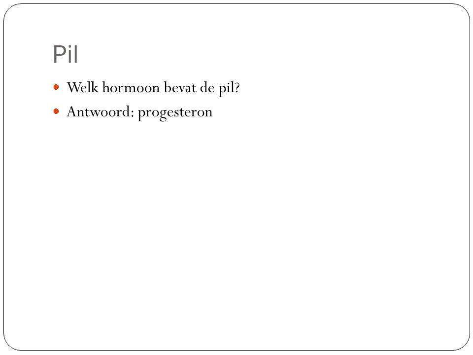Pil Welk hormoon bevat de pil Antwoord: progesteron
