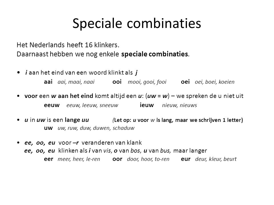 Speciale combinaties Het Nederlands heeft 16 klinkers.