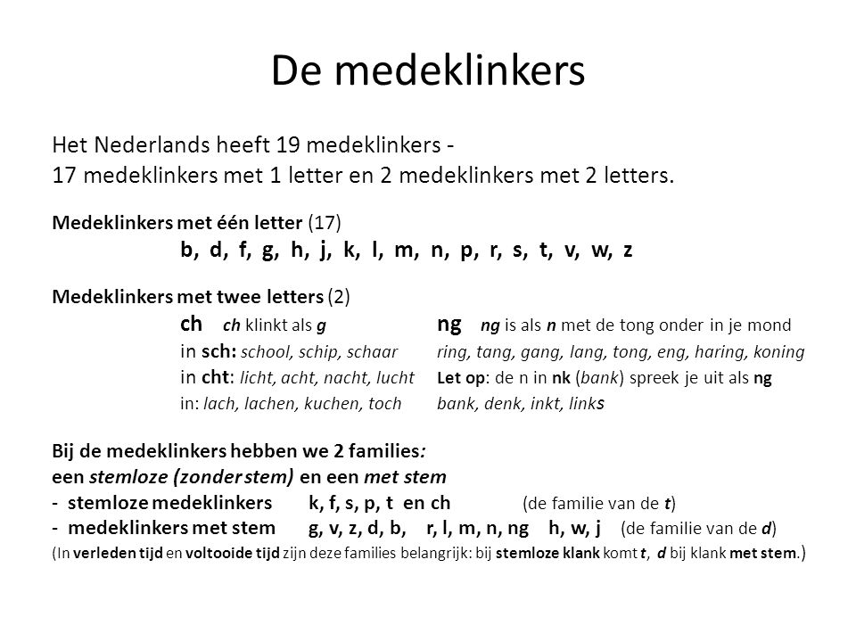 De medeklinkers Het Nederlands heeft 19 medeklinkers -