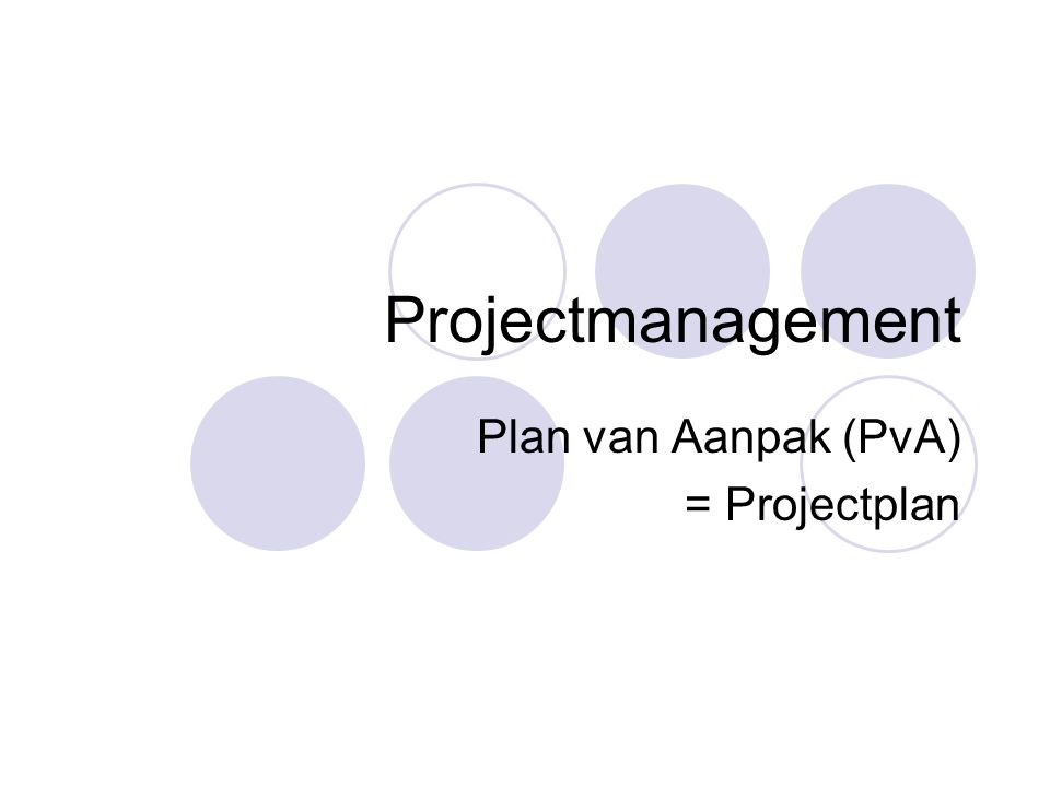 Plan van Aanpak (PvA) = Projectplan
