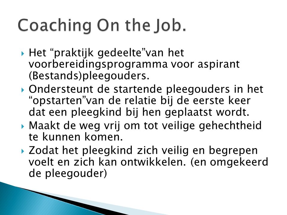Coaching On the Job. Het praktijk gedeelte van het voorbereidingsprogramma voor aspirant (Bestands)pleegouders.