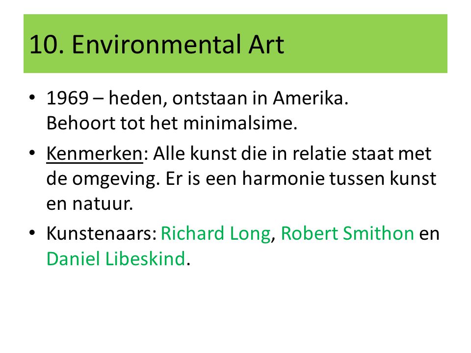10. Environmental Art 1969 – heden, ontstaan in Amerika. Behoort tot het minimalsime.