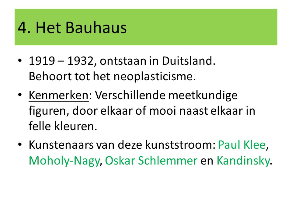 4. Het Bauhaus 1919 – 1932, ontstaan in Duitsland. Behoort tot het neoplasticisme.