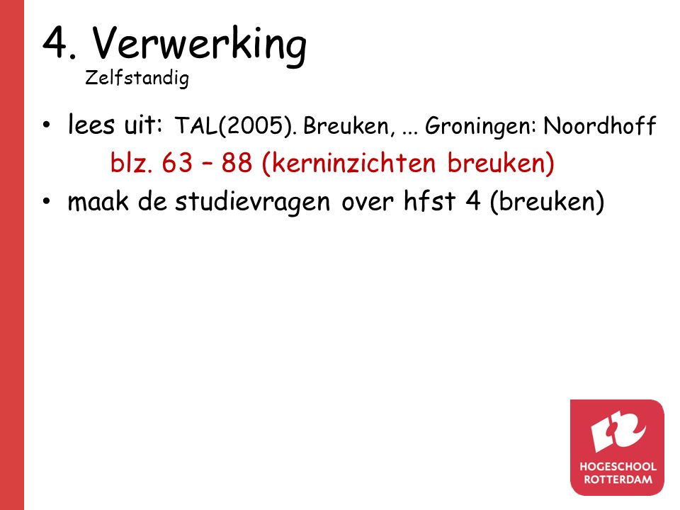 4. Verwerking lees uit: TAL(2005). Breuken, ... Groningen: Noordhoff
