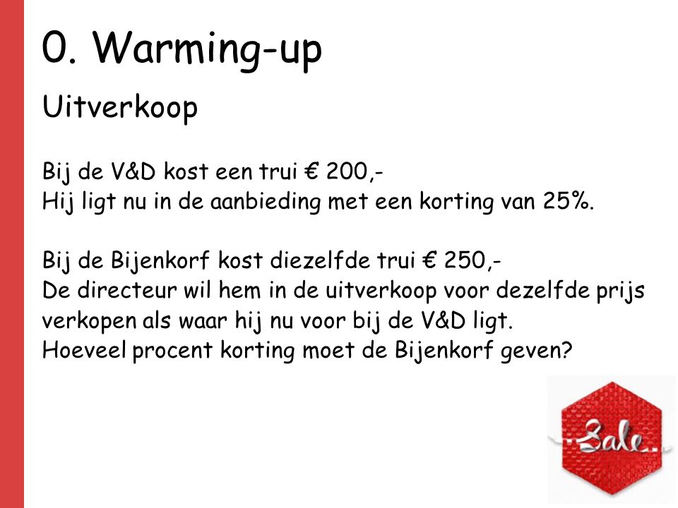 0. Warming-up Uitverkoop Bij de V&D kost een trui € 200,-