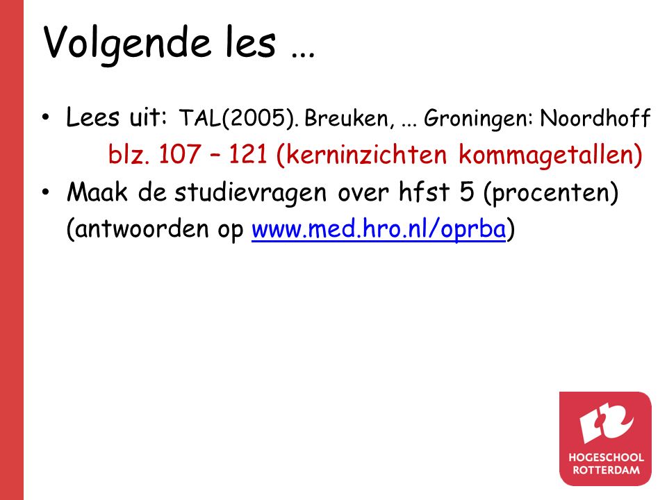 Volgende les … Lees uit: TAL(2005). Breuken, ... Groningen: Noordhoff