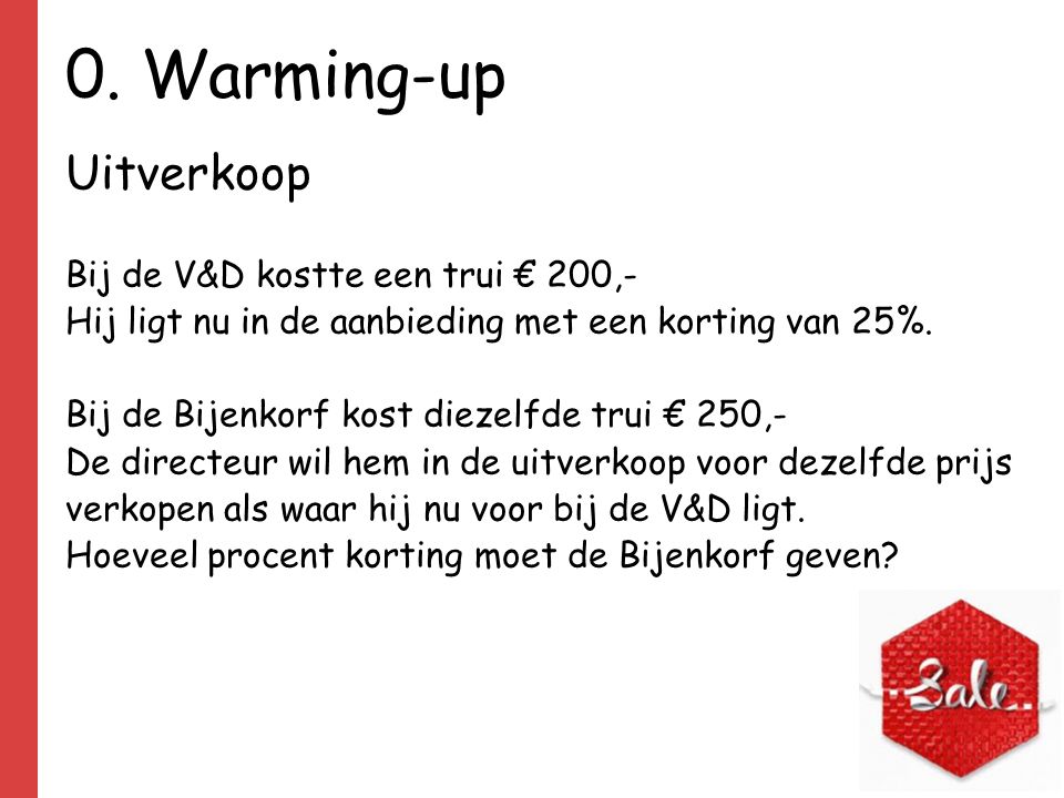 0. Warming-up Uitverkoop Bij de V&D kostte een trui € 200,-