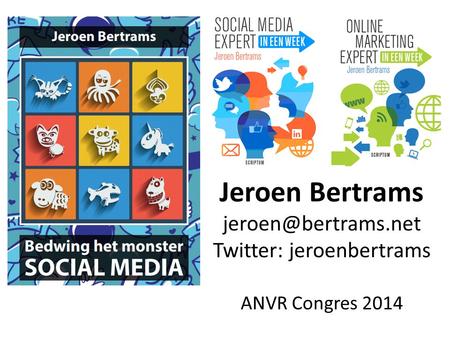 Jeroen Bertrams Twitter: jeroenbertrams ANVR Congres 2014.