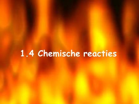1.4 Chemische reacties.