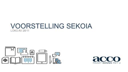 VOORSTELLING SEKOIA LOKO AV 28/11. BOEKHANDEL UITGEVERIJ DRUKKERIJ WAAROM SEKOIA? → leskrijgen  digitaal → uitwisseling onderling  digitaal → informatie.