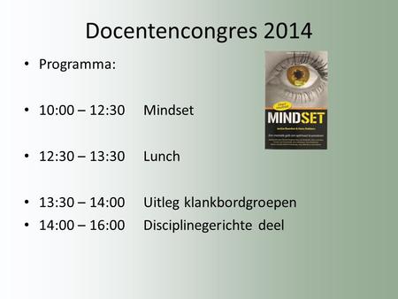 Docentencongres 2014 Programma: 10:00 – 12:30 Mindset