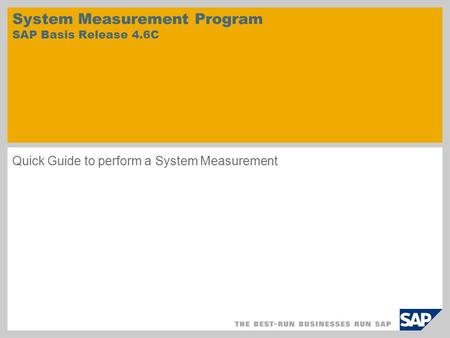 System Measurement Program SAP Basis Release 4.6C Quick Guide to perform a System Measurement.
