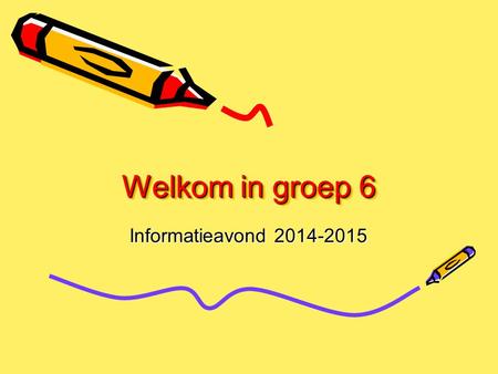 Welkom in groep 6 Informatieavond 2014-2015.