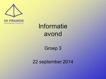 Informatie avond Groep 3 22 september 2014. Start van de dag inloop vanaf 8.15 – 8.30 uur werk afmaken of kiezen kring - viering - Trefwoord - kringgesprekken.