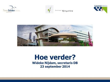 Hoe verder? Wideke Nijdam, secretaris DB 23 september 2014.