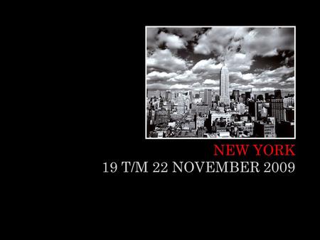 NEW YORK 19 T/M 22 NOVEMBER 2009. Donderdag 19 november 2009.