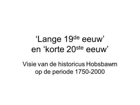 ‘Lange 19de eeuw’ en ‘korte 20ste eeuw’