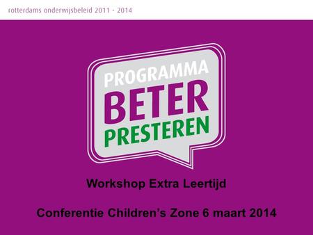 Workshop Extra Leertijd Conferentie Children’s Zone 6 maart 2014.